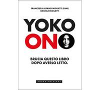 Yoko Ono. Bruciate questo libro dopo averlo letto