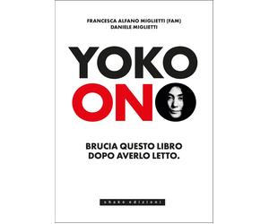 Yoko Ono. Bruciate questo libro dopo averlo letto - Alfano Miglietti Franc...