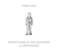 Yoko Ono: Everything in the Universe Is Unfinished
