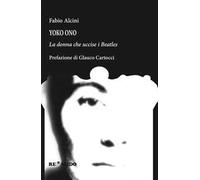 Yoko Ono. La donna che uccise i Beatles