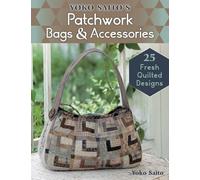 Yoko Saito's Patchwork Bags and Accessories: 25 Fresh Quilted Designs (Lady Boutique)