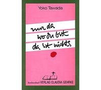 Yoko Tawada Nur da wo du bist da ist nichts: Gedichte und Prosa. (Sondereinband)