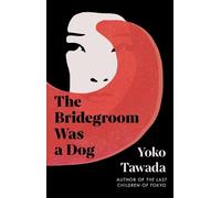 Yoko Tawada The Bridegroom Was a Dog (Copertina rigida)