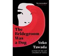 Yoko Tawada The Bridegroom Was a Dog (Tascabile)