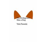 Yoko Tawada The Bridegroom Was a Dog (Tascabile) New Directions Pearls