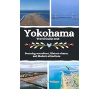 Yokohama Travel Guide 2025: Stunning waterfront, Historic charm, and Modern attractions