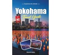 YOKOHAMA TRAVEL GUIDE 2027: Simple Tips, Local Insights, and Easy Plans for Every Journey
