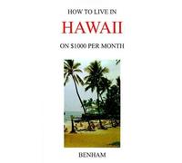 Yolanda J. Benham How to Live in Hawaii on $1000 Per Month (Tascabile)