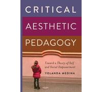 Yolanda Medina Critical Aesthetic Pedagogy (Tascabile)