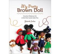 Yolonda Jordan My Pretty Brown Doll: Crochet Patterns for a Doll Tha (Tascabile)