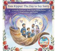 Yom Kippur: The Day to Say Sorry: A Jewish Childrens Book About Doing Better, Forgiveness, and Prayer