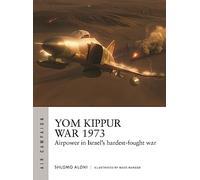 Yom Kippur War 1973: Airpower in Israel's hardest-fought war: 43