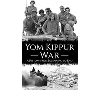 Yom Kippur War: A History from Beginning to End