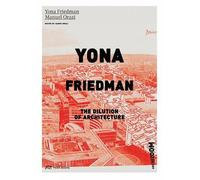 Yona Friedman Manuel Oraz Yona Friedman. The Dilution of Architectur (Tascabile)