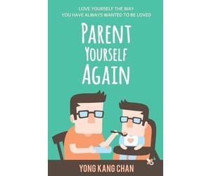 Yong Kang Chan Parent Yourself Again (Tascabile) Self-Compassion