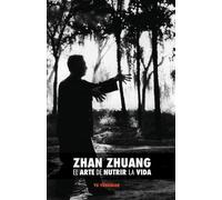 Yong Nian Yu Zhan Zhuang: El Arte de Nutrir La Vida: El Poder de la (Tascabile)