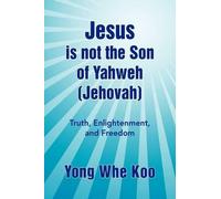 Yong Whe Koo Jesus Is Not the Son of Yahweh (Jehovah) (Copertina rigida)