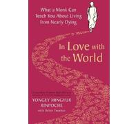 In Love with the World: What a Monk Can Teach You About Living from Nearly Dying