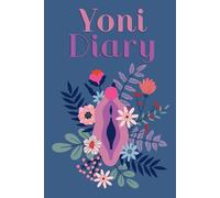 Yoni Diary: journal, notebook, vulva, divine feminine, sacred sexuality, blank lined journal, ready to fill, moon tracker, gratitude, sexual healing, sex magic, dream journal