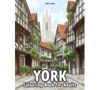 York: Coloring Book for Adults Featuring Medieval Streets, Historic Shopfronts, Cathedral Views, and Timeless English Charm