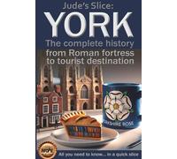 York: The complete history from Roman fortress to tourist destination