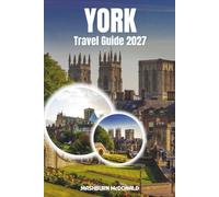 York Travel Guide 2027: Navigating the Historic Centre, Shops, and Attractions of North Yorkshire's Walled City
