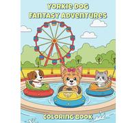 Yorkie Dog Fantasy Adventures Coloring Book: Cute and Funny Yorkie Terrier Coloring Pages for Kids Who Love Dogs, Imagination, and Adventure