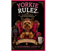 Yorkie Rulez: The Official Guide To Proper Human Management