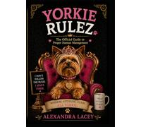 Yorkie Rulez: The Official Guide To Proper Human Management