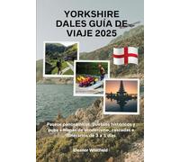 Yorkshire Dales Guía de viaje 2025: Paseos panorámicos, pueblos históricos y pubs • Mapas de senderismo, cascadas e itinerarios de 3 a 5 días
