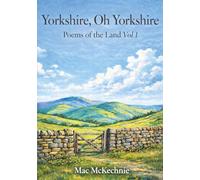 Yorkshire, Oh Yorkshire: Poems of the Land Volume 1