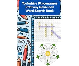 Yorkshire Placenames Advanced Pathway Word Search Book: Find the city, town, village, hamlet from around the beautiful county. Featuring a new ... navigate a passage from start to finish.