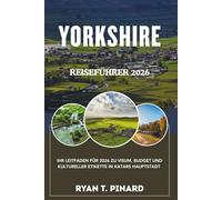Yorkshire Reiseführer 2026: Eine Reise durch Englands wildes Herz