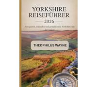 Yorkshire Reiseführer 2026: Navigieren, erkunden und genießen Sie Yorkshire mit Zuversicht
