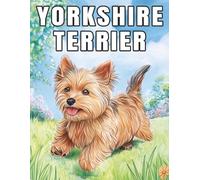 Yorkshire Terrier: Adorable Dog coloring book features cute and playful Yorkie illustrations, perfect for stress relief, creativity, and dog lovers of all ages.