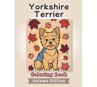 Yorkshire Terrier Coloring Book: Autumn Edition: Bold and Easy Coloring Book Designs for Adults and Seniors Featuring Cute and Simple Dog ... Stress Relief, Relaxation, and Mindfulness