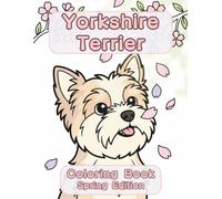 Yorkshire Terrier Coloring Book: Spring Edition: A Bold and Easy Coloring Book for Adults and Seniors Featuring Cute and Simple Yorkshire Terrier ... Stress Relief, Relaxation, and Mindfulness