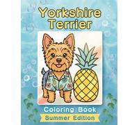 Yorkshire Terrier Coloring Book: Summer Edition: Bold and Easy Coloring Book Designs for Adults and Seniors Featuring Cute and Simple Dog ... Stress Relief, Relaxation, and Mindfulness