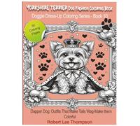 Yorkshire Terrier Dog Fashion Coloring Book: Dapper Dog: Outfits That Make Tails Wag
