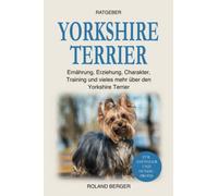 Yorkshire Terrier: Ernährung, Erziehung, Charakter, Training und vieles mehr über den Yorkshire Terrier