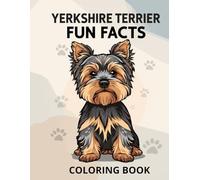 Yorkshire Terrier Fun Facts Coloring Book: Discover the big personality of this tiny companion through coloring and learning
