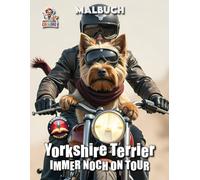 Yorkshire Terrier immer noch on Tour - Malbuch: Entdecke die Welt mit dem Yorkshire - Abenteuer in Asien und Afrika - Band 3