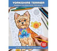 Yorkshire Terrier Mandala Coloring Book for Adults: Relaxing Dog Lover Designs with Intricate Patterns for Stress Relief and Mindfulness: 70 Detailed ... Art, and Creative Relaxation for Pet Lovers