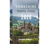 YORKSHIRE TRAVEL GUIDE 2026: “A Journey Through England's Heart"