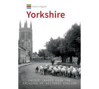 Yorkshire: Unique Images From The Archives of Historic England