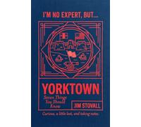 Yorktown: Seven Things You Should Know