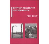 Yosef Gorny Between Auschwitz and Jerusalem (Tascabile)