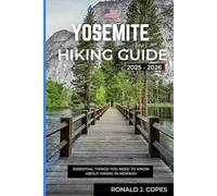 Yosemite Hiking Guide 2025-2026: Complete Guide to Yosemite’s Hikes, Nature Walks, Backcountry Routes, and Planning Resources