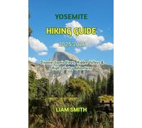 YOSEMITE HIKING GUIDE 2025-2026: Discover Iconic Views, Hidden Valleys & High-Country Adventures: 20