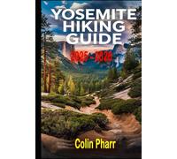 Yosemite Hiking Guide 2025 - 2026: Trails, Maps, Permits, Campsites & Expert Tips for Exploring Yosemite National Park
